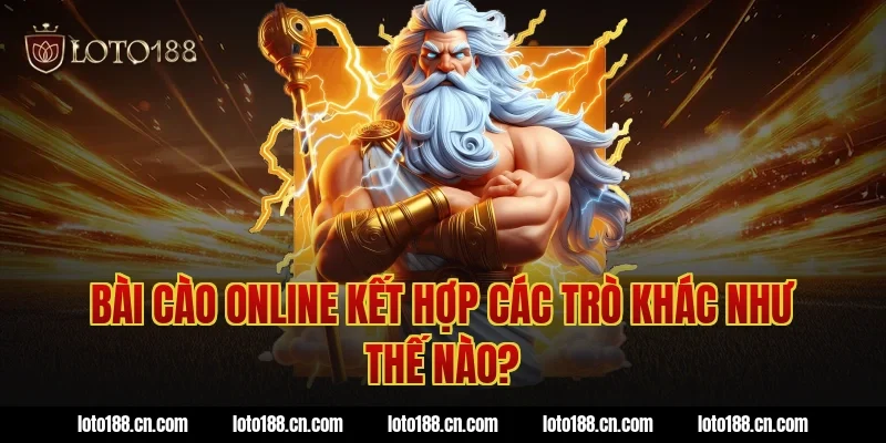 Bài cào online kết hợp các trò khác như thế nào?