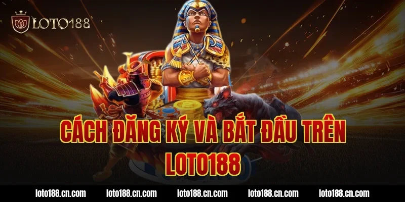Cách đăng ký và bắt đầu trên loto188