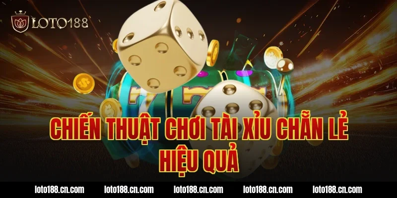 Chiến thuật chơi tài xỉu chẵn lẻ hiệu quả
