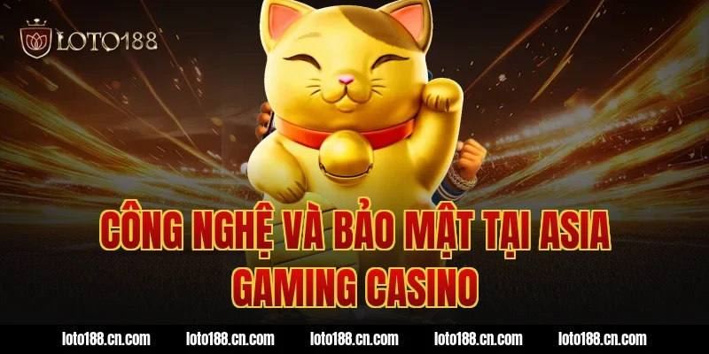 Công Nghệ Và Bảo Mật Tại Asia Gaming Casino