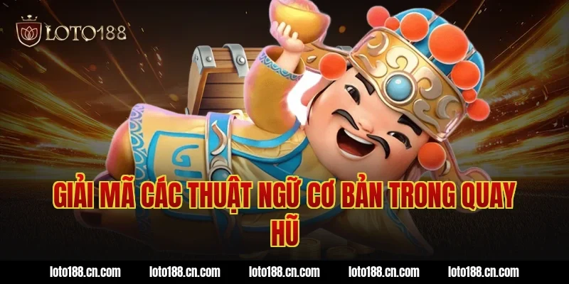 Giải mã các thuật ngữ cơ bản trong quay hũ