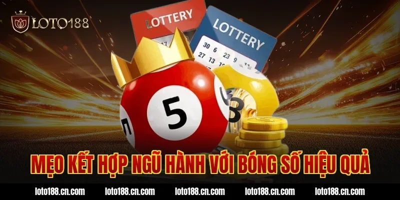 Mẹo kết hợp ngũ hành với bóng số hiệu quả