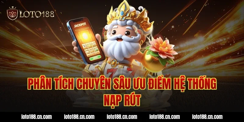 Phân tích chuyên sâu ưu điểm hệ thống nạp rút